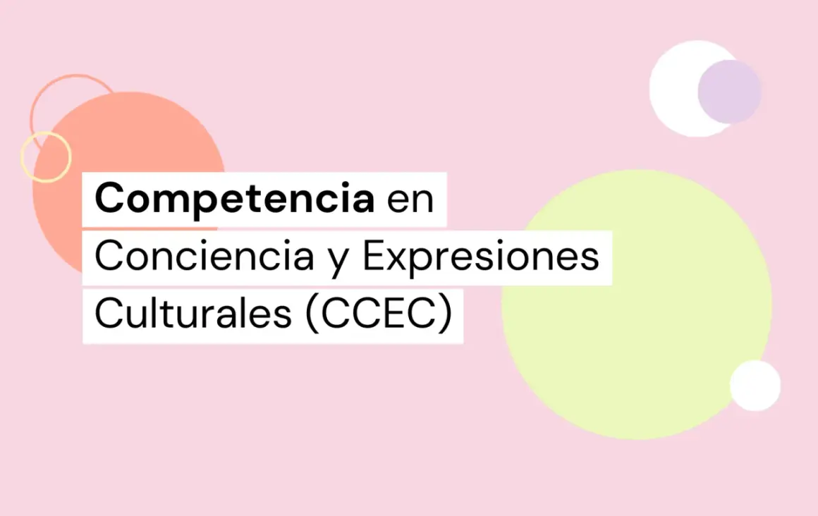 Texto sobre fondo rosa con círculos de colores: "Competencia en Conciencia y Expresiones Culturales (CCEC)".